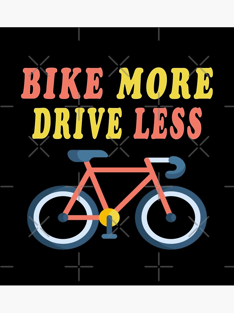 "Bike More Drive Less" Poster by majeed10 Redbubble