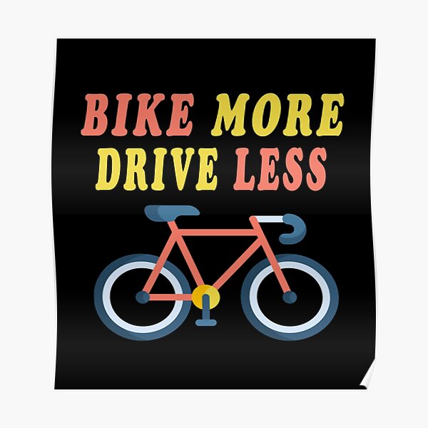"Bike More Drive Less" Poster by majeed10 Redbubble