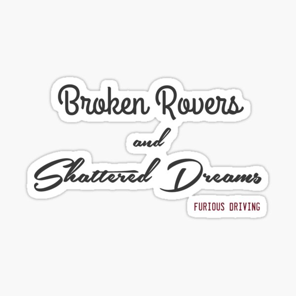 Broken Rovers and Shattered Dreams - Furious Driving Sticker