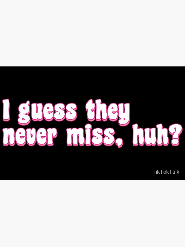 Hit Or Miss I Guess They Never Miss Huh Poster For Sale By