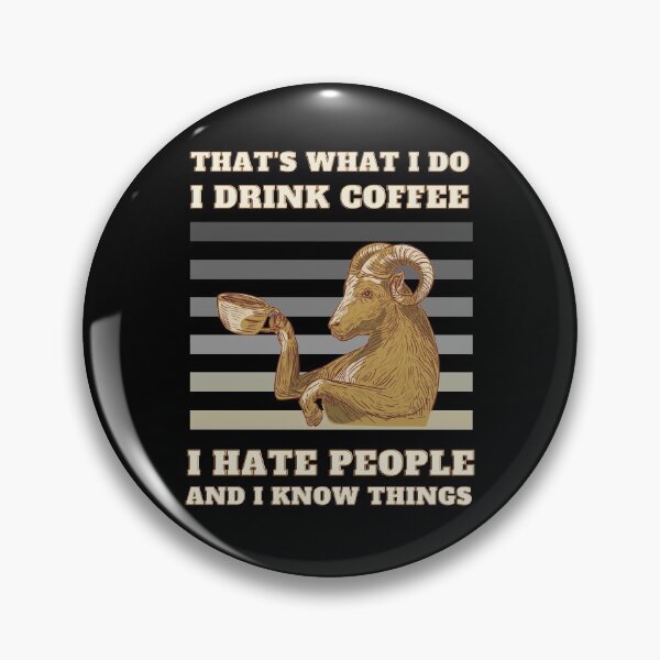 Item preview, I Drink Coffee I Hate People And I Know Things That's What I Do designed and sold by m95sim.
