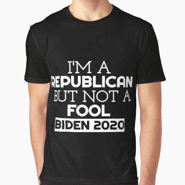 I Am A Republican But Not A Fool Biden 2020 I Am A Republican T