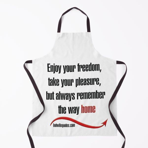 Artikelvorschau, Enjoy your freedom, take your pleasure, but always remember the way home entworfen und verkauft von hotwifequotes.