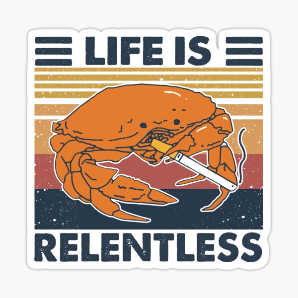 Crab Life Is Relentless Stickers Redbubble