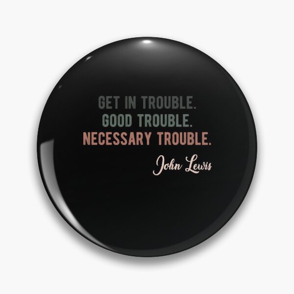 Item preview, Trouble Good Trouble Necessary Trouble John Lewis designed and sold by AnimaLovers.