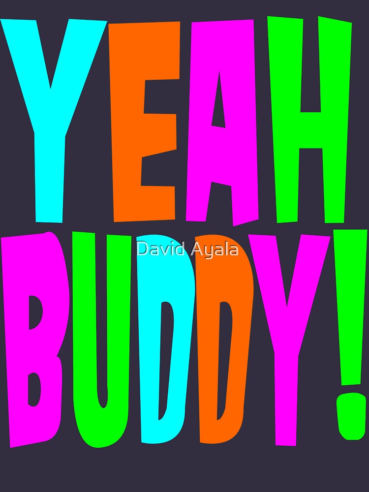 "Yeah Buddy!" T-shirt by DavidAyala | Redbubble