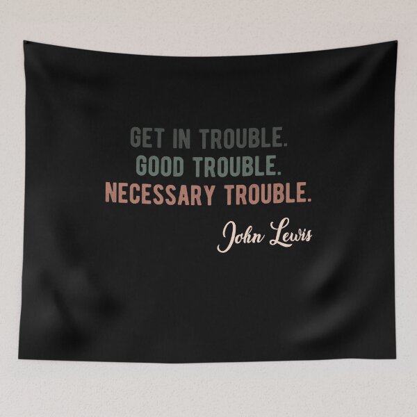 Item preview, Trouble Good Trouble Necessary Trouble John Lewis designed and sold by AnimaLovers.