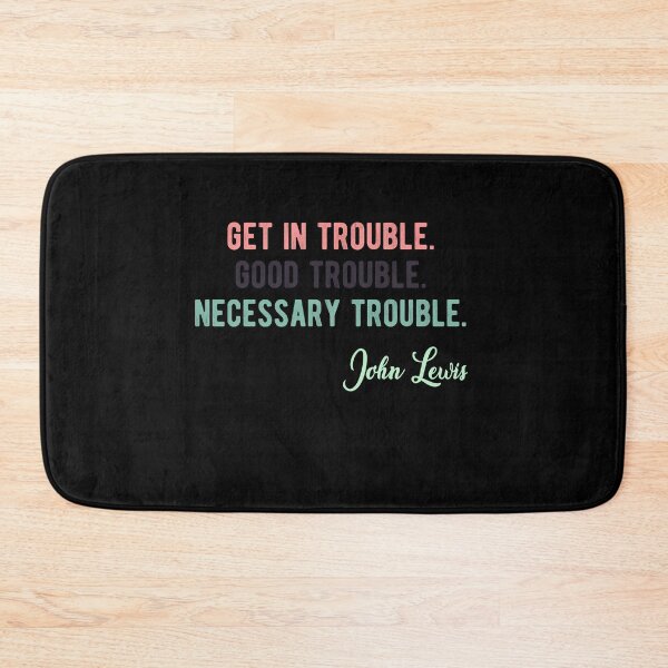 Item preview, Trouble Good Trouble Necessary Trouble John Lewis designed and sold by AnimaLovers.
