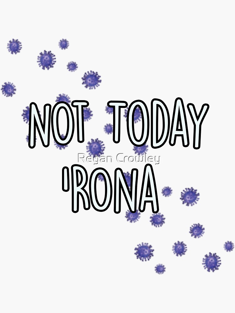 Not Today Rona Sticker By Lareinaraygin Redbubble 