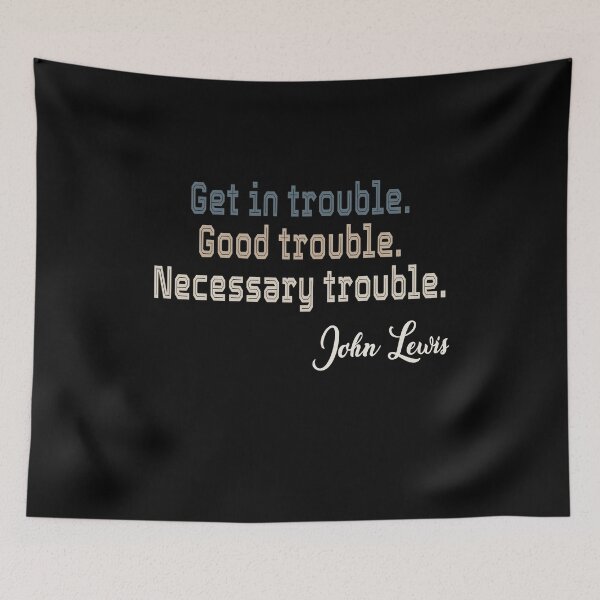 Item preview, Get In Trouble Good Trouble Necessary Trouble John Lewis designed and sold by AnimaLovers.