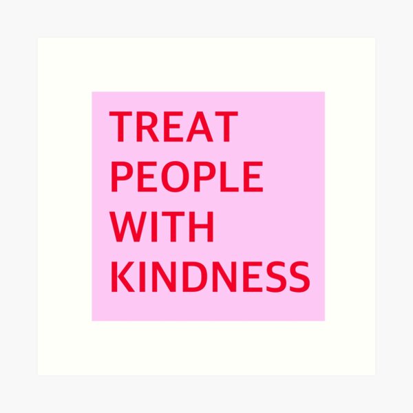 treat people with kindness Art Print