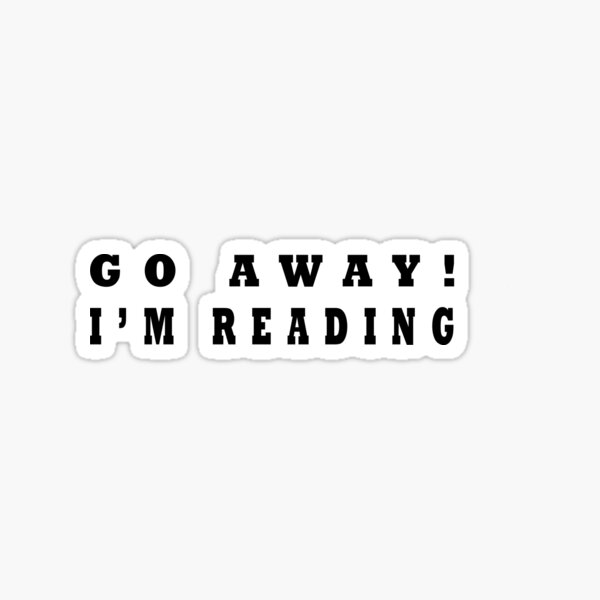 Go Away! I'm Reading Sticker