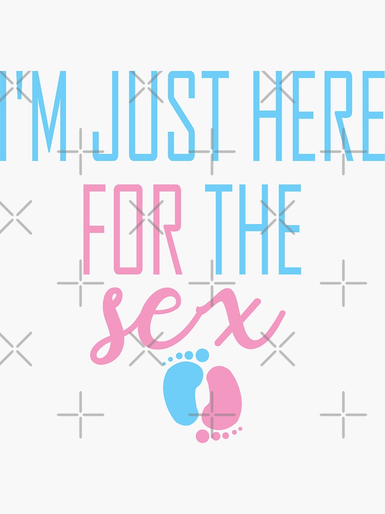 Gender Reveal Im Just Here For The Sex Sticker For Sale By Ultimaff7 Redbubble 9538