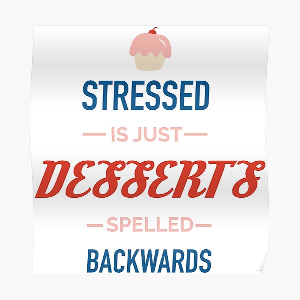 Stressed Spelled Backwards Is Desserts Posters Redbubble