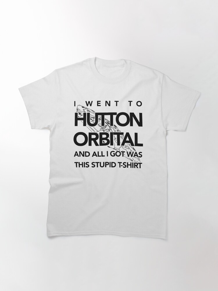 Thumbnail 3 of 7, Classic T-Shirt, The I Went To Hutton Orbital Stupid T-Shirt (black print) designed and sold by inshadowz.