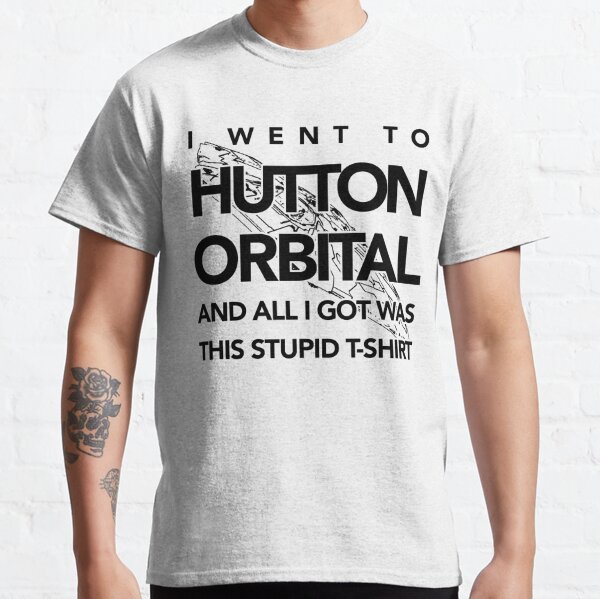 The I Went To Hutton Orbital Stupid T-Shirt (black print) Classic T-Shirt