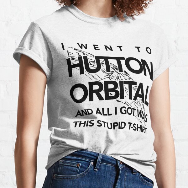 The I Went To Hutton Orbital Stupid T-Shirt (black print) Classic T-Shirt