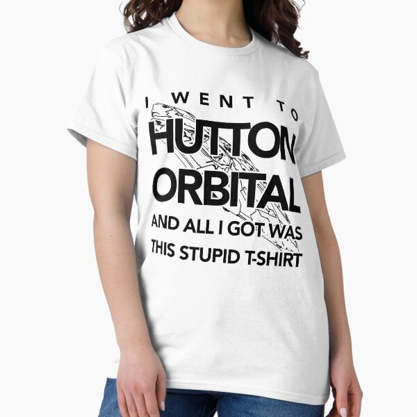 The I Went To Hutton Orbital Stupid T-Shirt (black print) Classic T-Shirt