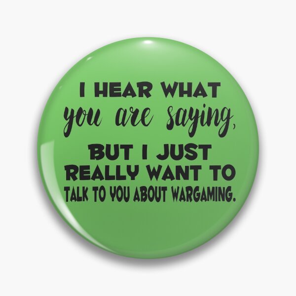 Item preview, I hear what you are saying! Wargaming!  designed and sold by JJgamers.