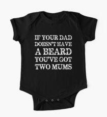 If Your Dad Doesn't Have a Beard You've Got Two Mums One Piece - Short Sleeve