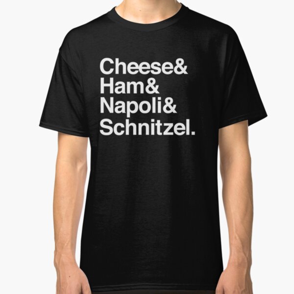 Cheese & Ham & Napoli & Schnitzel - Classic Classic T-Shirt