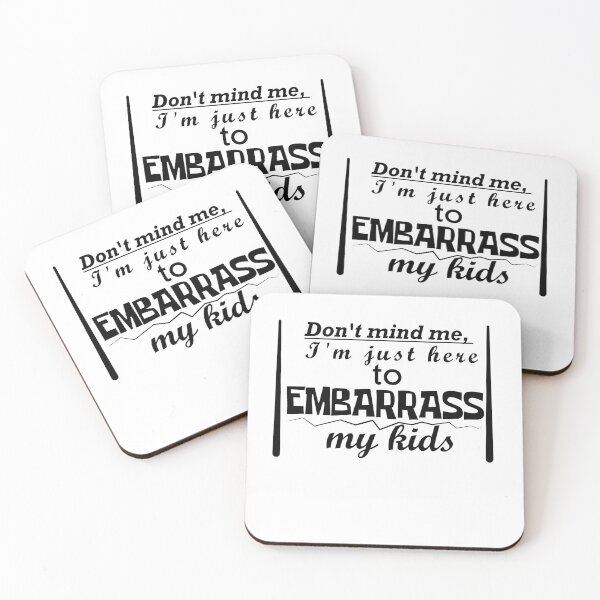 Item preview, Don't mind me, I'm just here to embarrass my kids. designed and sold by RKSDesigns.