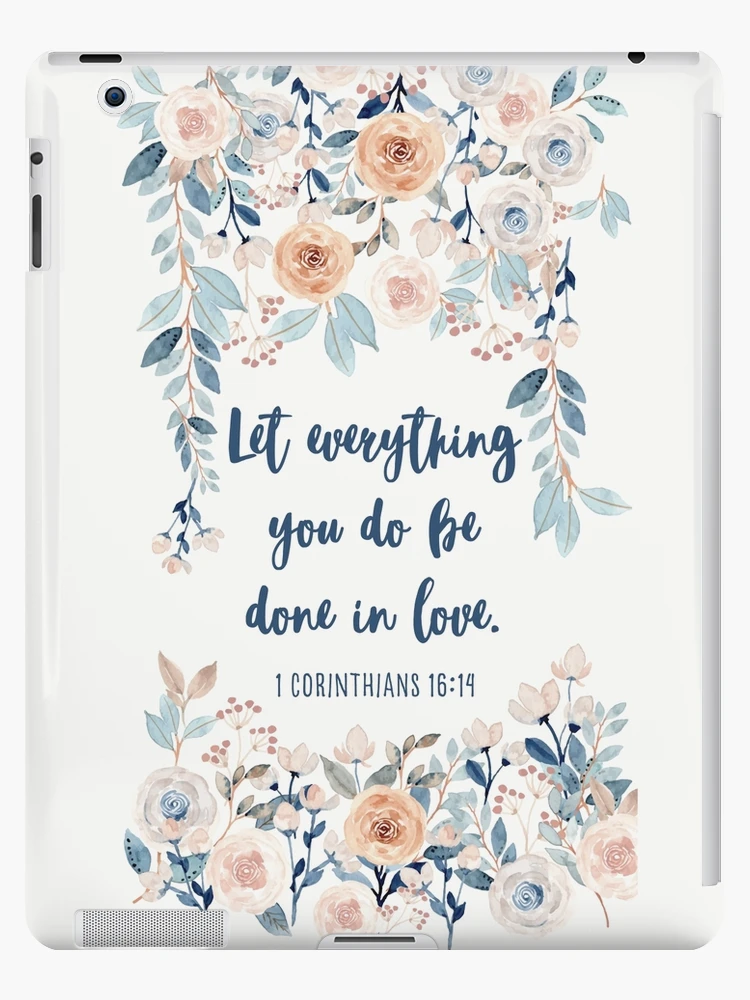 1 Corinthians 16:14 Watercolor Flower | Bible Verse Design | Christian Gift  | Bible Verse | iPad Case & Skin