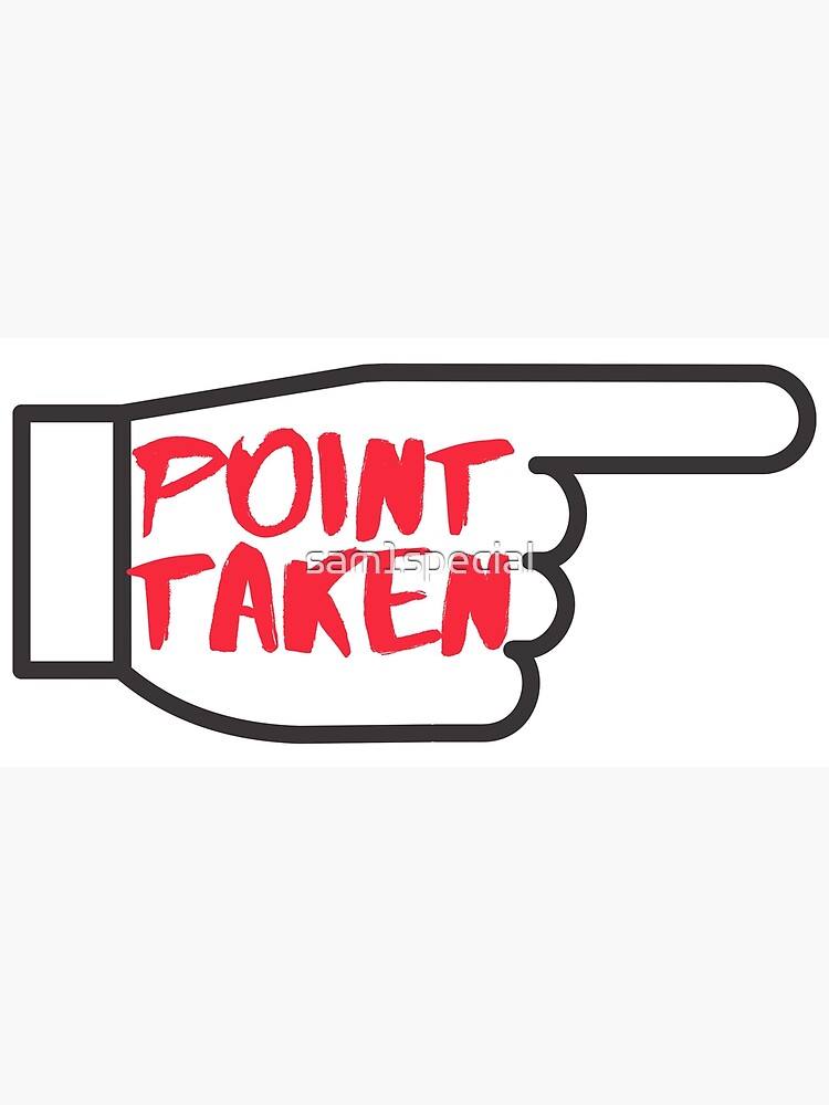"Point taken" Poster by sam1special Redbubble