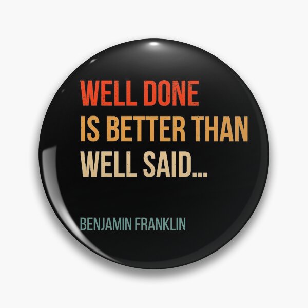 Item preview, Well Done Is Better Than Well Said - Benjamin Franklin Quote designed and sold by bonmotto.