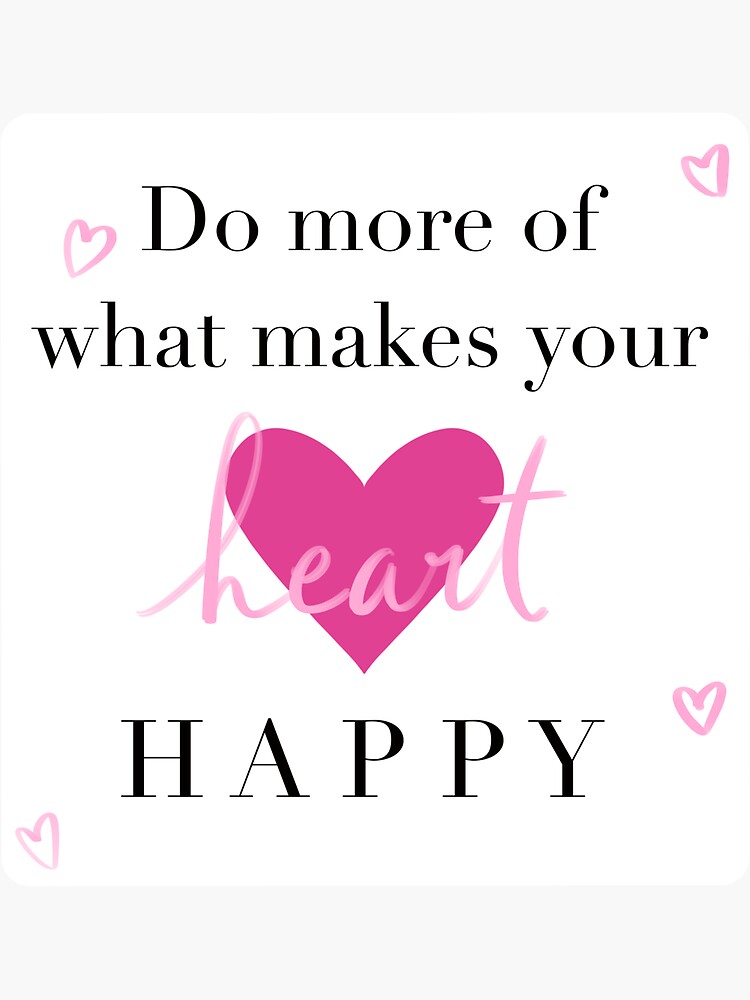 "Do More of What Makes Your Heart Happy" Sticker for Sale by