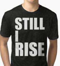 Still I Rise Tri-blend T-Shirt