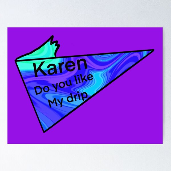 Item preview, karen do you like my drip designed and sold by sarina G.