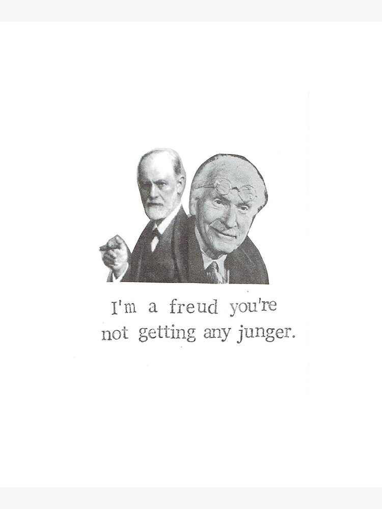 I'm A Freud You're Not Getting Any Junger by bluespecsstudio