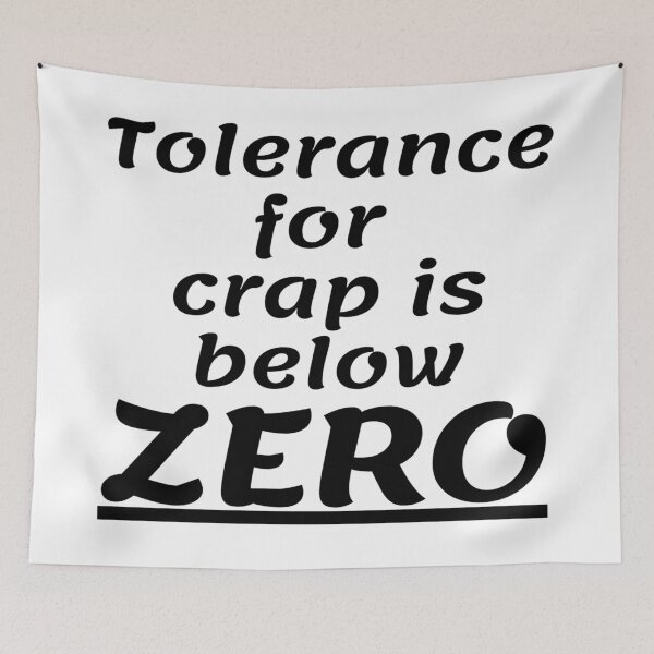 Item preview, Tolerance for crap is below zero designed and sold by ExploreStore.