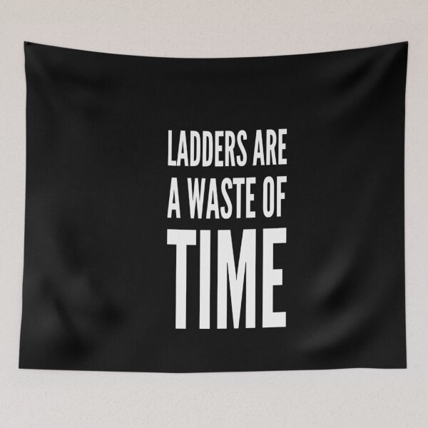 Item preview, Ladders are a waste of time designed and sold by Bradford Adams.