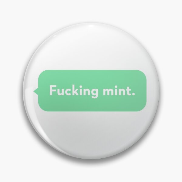 Fucking Mint Pins And Buttons Redbubble
