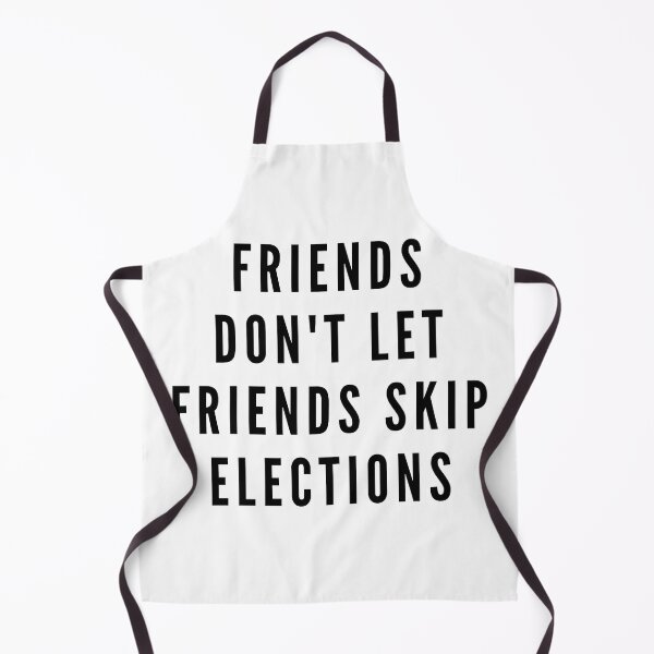 Item preview, Friends don't let friends skip elections designed and sold by gloriasd14.