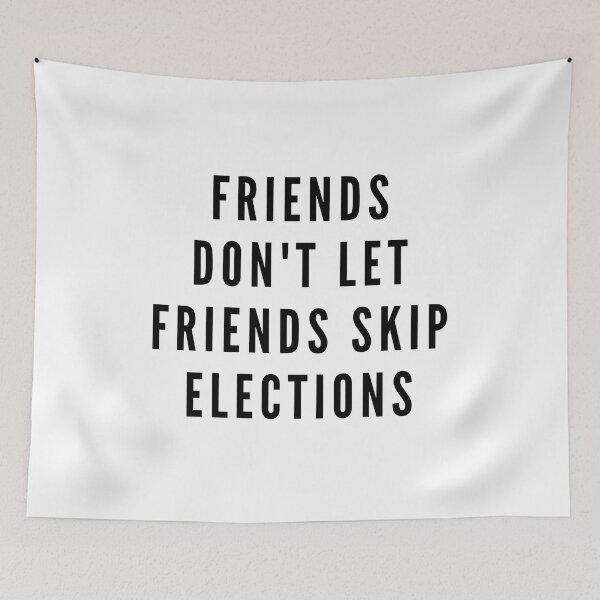 Item preview, Friends don't let friends skip elections designed and sold by gloriasd14.