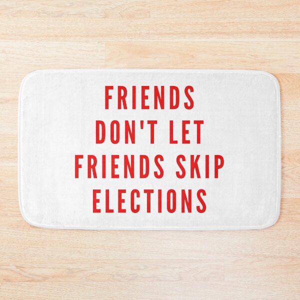 Item preview, Friends don't let friends skip elections - Red version designed and sold by gloriasd14.