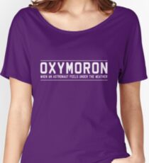 Oxymoron. When an astronaut feels under the weather Women's Relaxed Fit T-Shirt