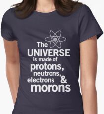 The Universe is Made of Protons, neutrons, electrons and morons Women's Fitted T-Shirt