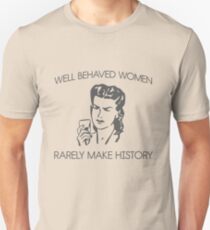 Well behaved women rarely make history Slim Fit T-Shirt