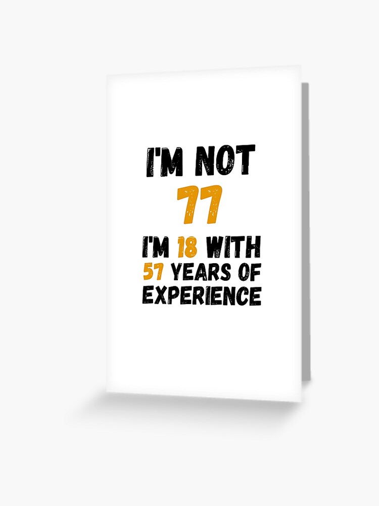 Carte De Vœux Je N Ai Pas 75 Ans J Ai 18 Ans Avec 57 Ans D Experience 75e Anniversaire Cadeau Drole Homme Femme 70 Ans Fete Par Designedguide Redbubble