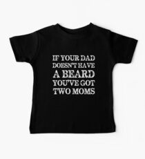 If Your Dad Doesn't Have a Beard You've Got Two Moms Baby Tee