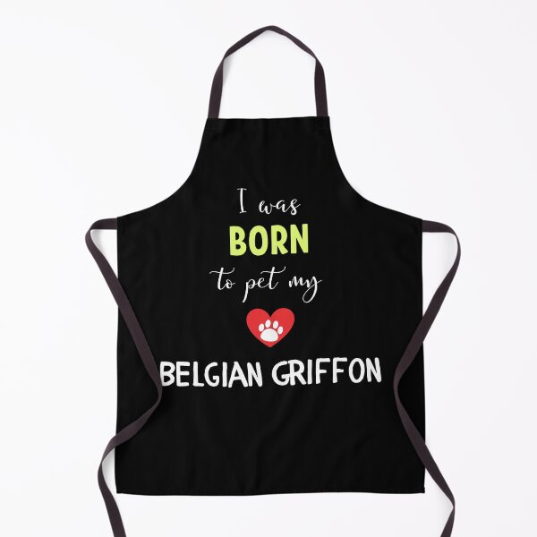 I Was Born To Pet My Belgian Griffon - Belgian Griffon Gift Idea Apron