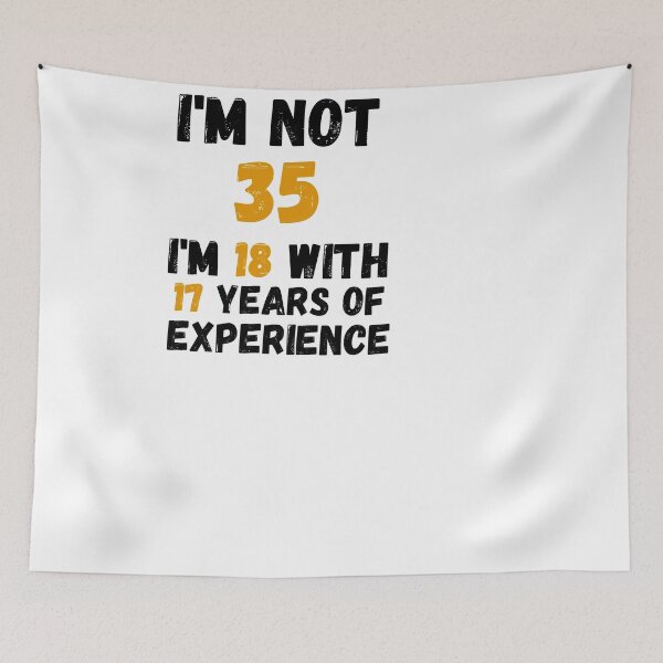 Item preview, I'm not 35 i'm 18 with 17 years of experience,35th Birthday Gift Funny Man Woman 35 Years Party  designed and sold by designedguide.
