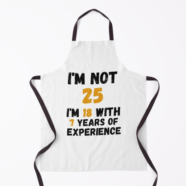 Item preview, I'm not 25 i'm 18 with 7 years of experience,25th Birthday Gift Funny Man Woman 25 Years Party designed and sold by designedguide.
