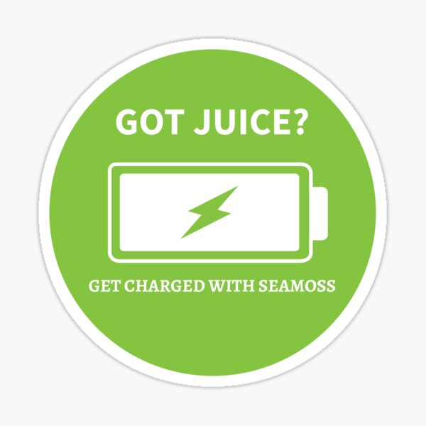 Got Juice, Get Charged With Seamoss Sticker