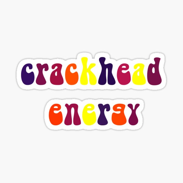 Crackhead Energy Sticker For Sale By Artbysydsyd Redbubble 1086