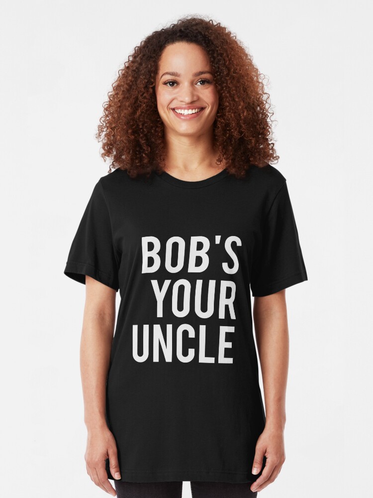 "Bob's Your Uncle Funny British Slang" Tshirt by ColeLaniTrading